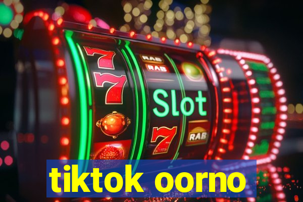 tiktok oorno
